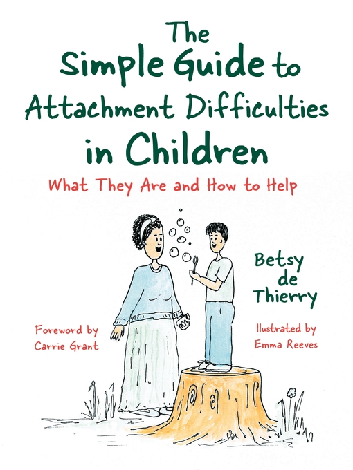 Title details for The Simple Guide to Attachment Difficulties in Children by Betsy de Thierry - Available